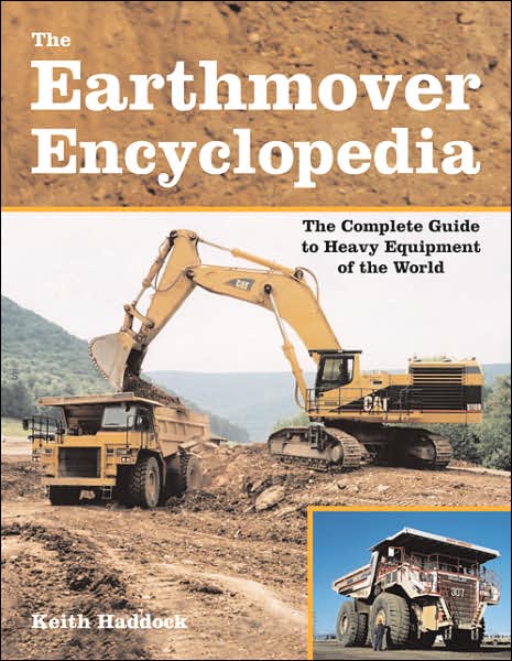 The Earthmover Encyclopedia: The Complete Guide to Heavy Equipment of the World