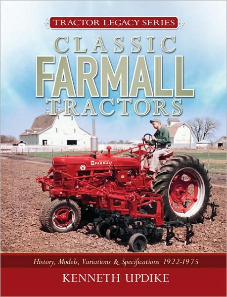 Classic Farmall Tractors: History, Models, Variations & Specifications 1922-1975