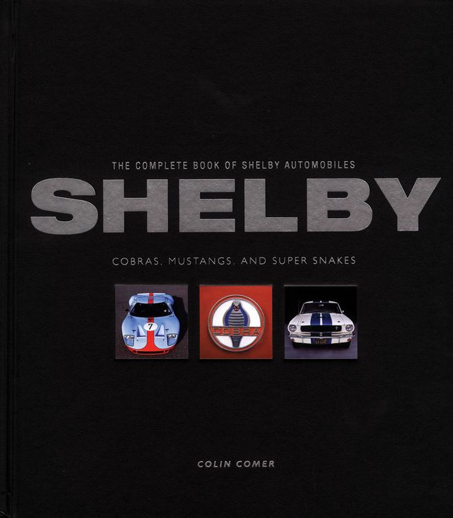The Complete Book of Shelby Automobiles: Cobras, Mustangs, and Super Snakes