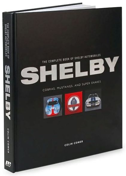 The Complete Book of Shelby Automobiles: Cobras, Mustangs, and Super Snakes