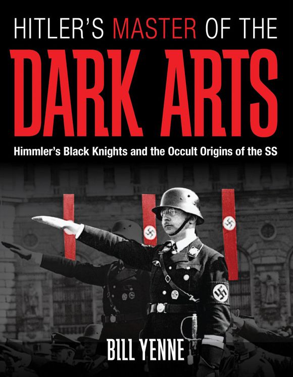 Hitler's Master of the Dark Arts: Himmler's Black Knights and the Occult Origins of the SS