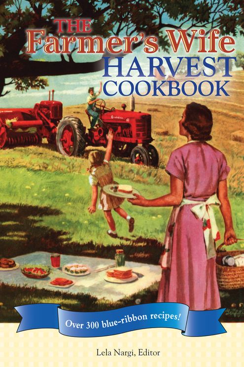 The Farmer's Wife Harvest Cookbook: Over 300 blue-ribbon recipes!