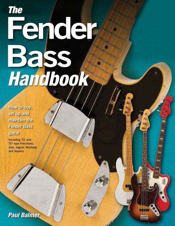 The Fender Bass Handbook: How to Buy, Maintain, Set Up, Troubleshoot, and Modify Your Bass