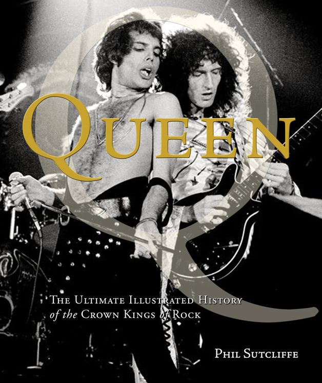 Queen: The Ultimate Illustrated History of the Crown Kings of Rock