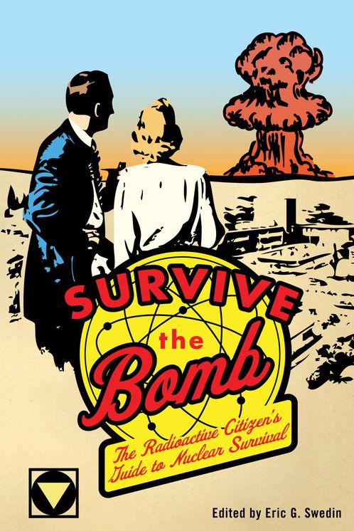 Survive the Bomb: The Radioactive Citizen's Guide to Nuclear Survival