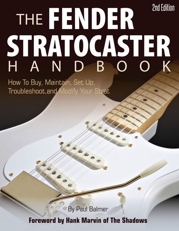The Fender Stratocaster Handbook, 2nd Edition: How To Buy, Maintain, Set Up, Troubleshoot, and Modify Your Strat
