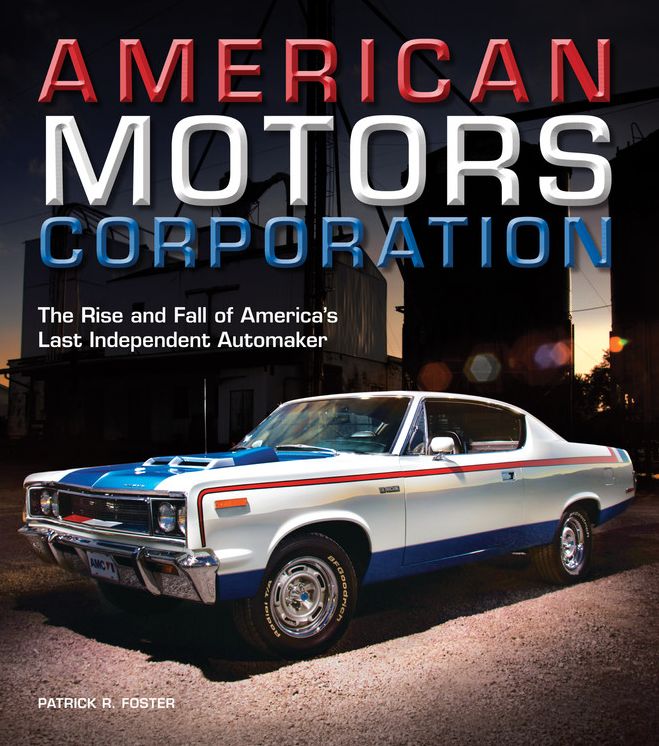 American Motors Corporation: The Rise and Fall of America's Last Independent Automaker
