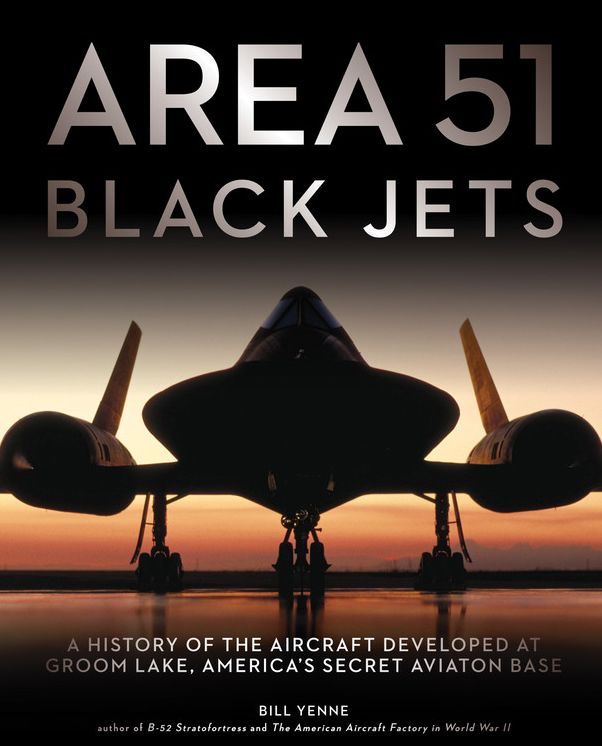 Area 51 - Black Jets: A History of the Aircraft Developed at Groom Lake, America's Secret Aviation Base