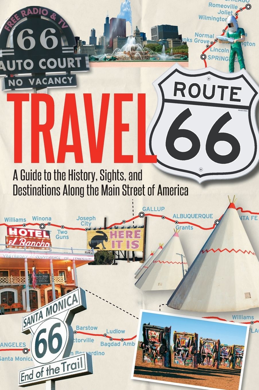 Travel Route 66: A Guide to the History, Sights, and Destinations Along the Main Street of America