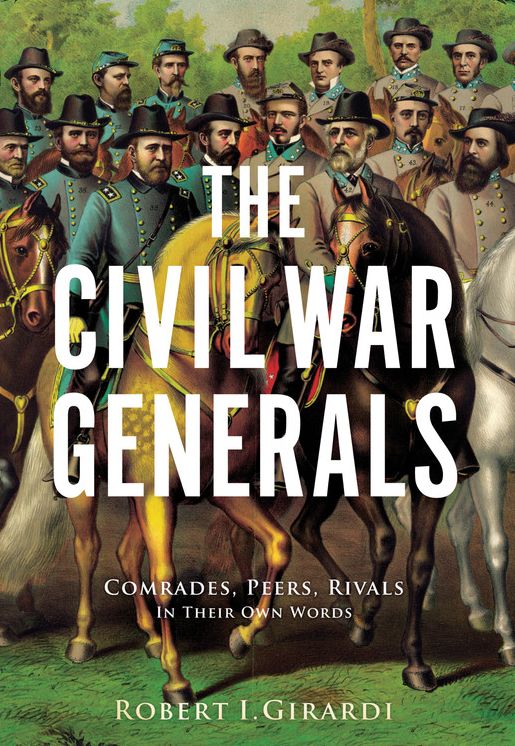 The Civil War Generals: Comrades, Peers, Rivals-In Their Own Words