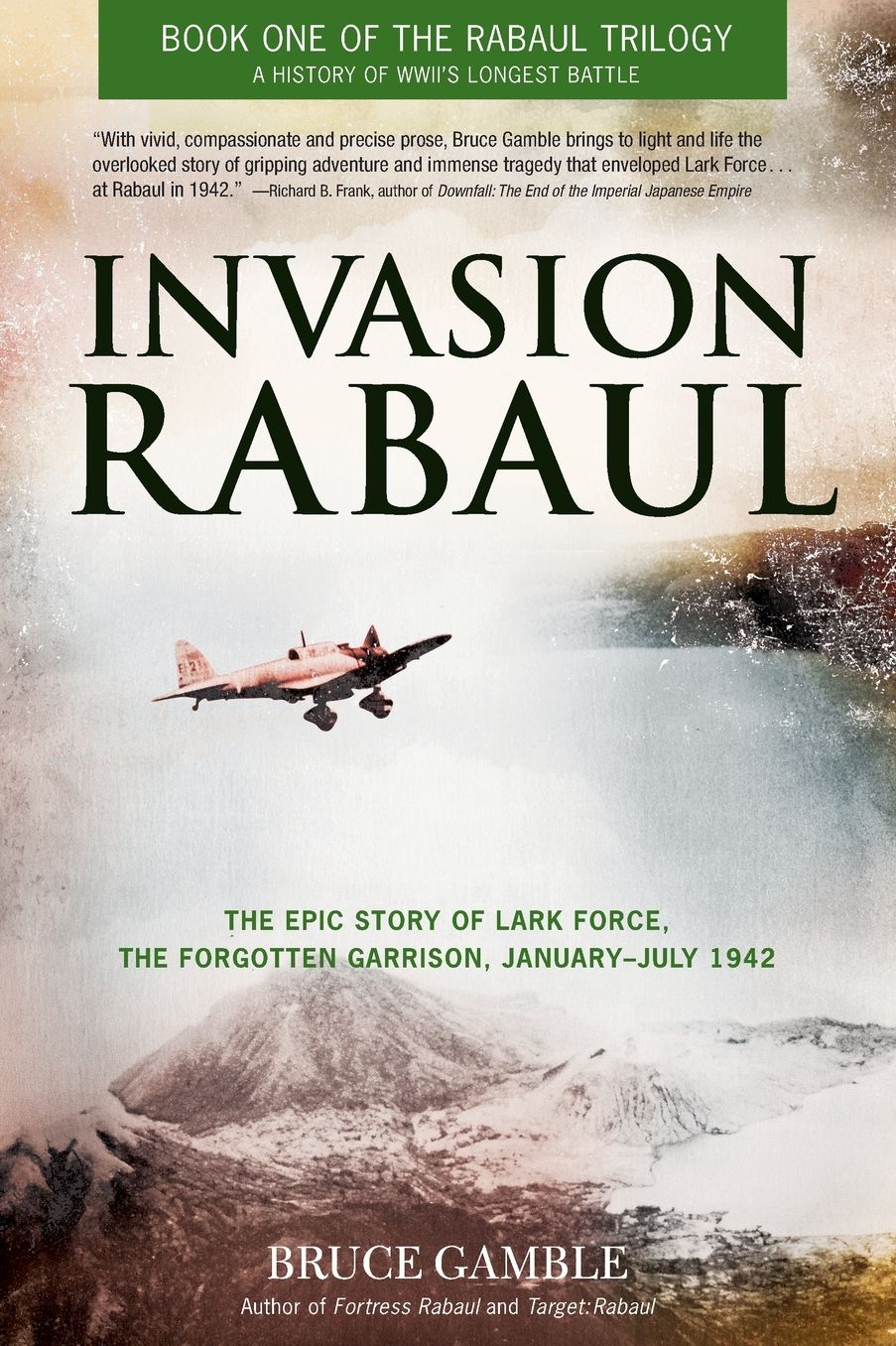 Invasion Rabaul: The Epic Story of Lark Force, the Forgotten Garrison, January - July 1942