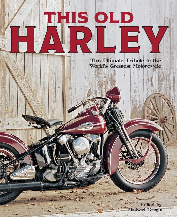 This Old Harley: The Ultimate Tribute to the World's Greatest Motorcycle