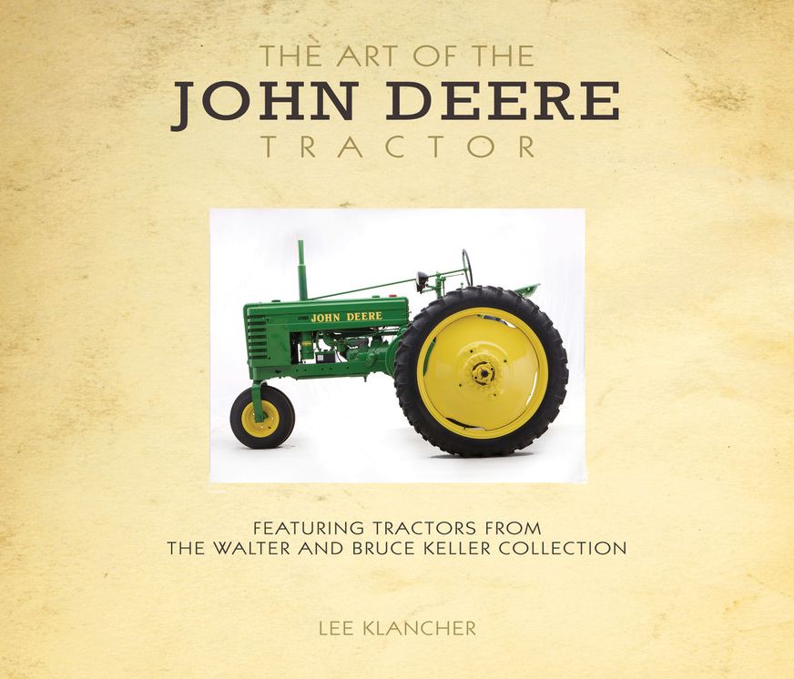 Art of the John Deere Tractor: Featuring Tractors from the Walter and Bruce Keller Collection