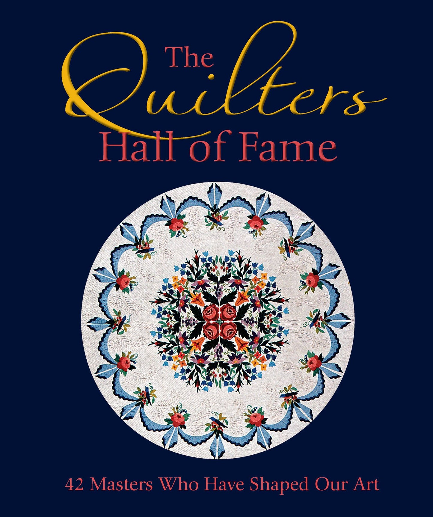 The Quilters Hall of Fame: 42 Masters Who Have Shaped Our Art