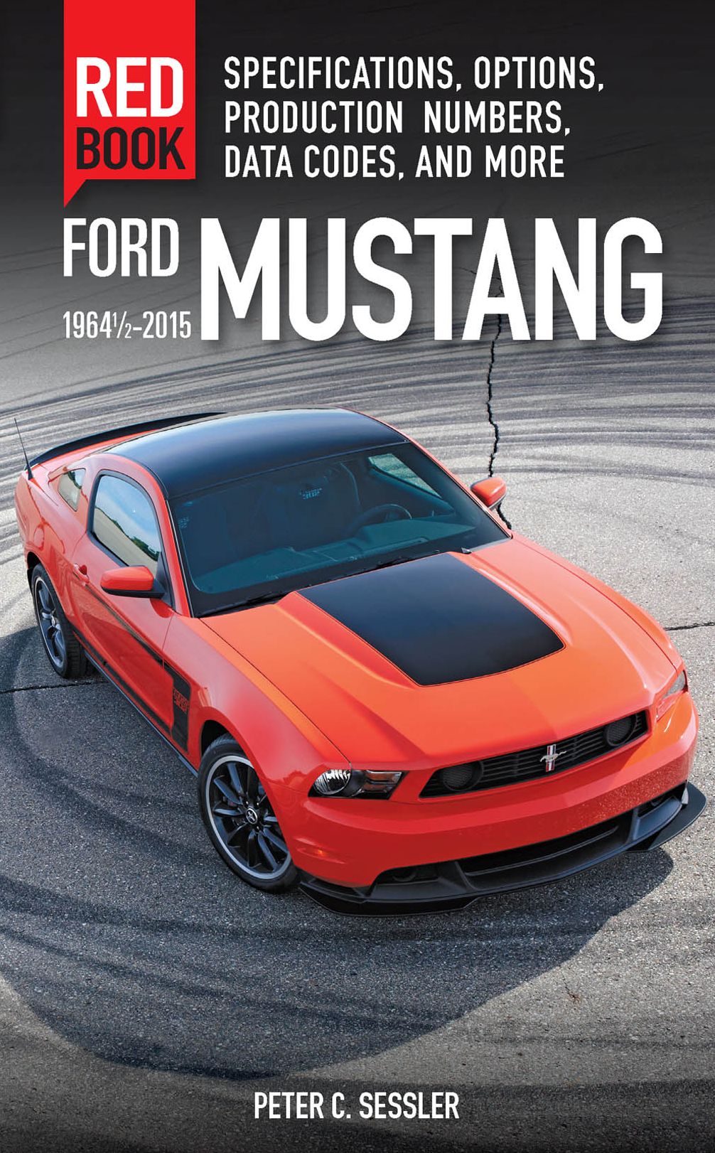 Ford Mustang Red Book 1964 1/2-2015 : Specifications, Options, Production Numbers, Data Codes and More