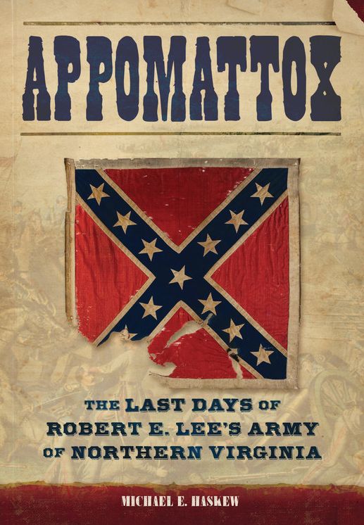 Appomattox: The Last Days of Robert E. Lee's Army of Northern Virginia