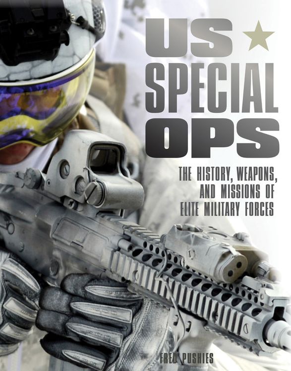 US Special Ops: The History, Weapons, and Missions of Elite Military Forces