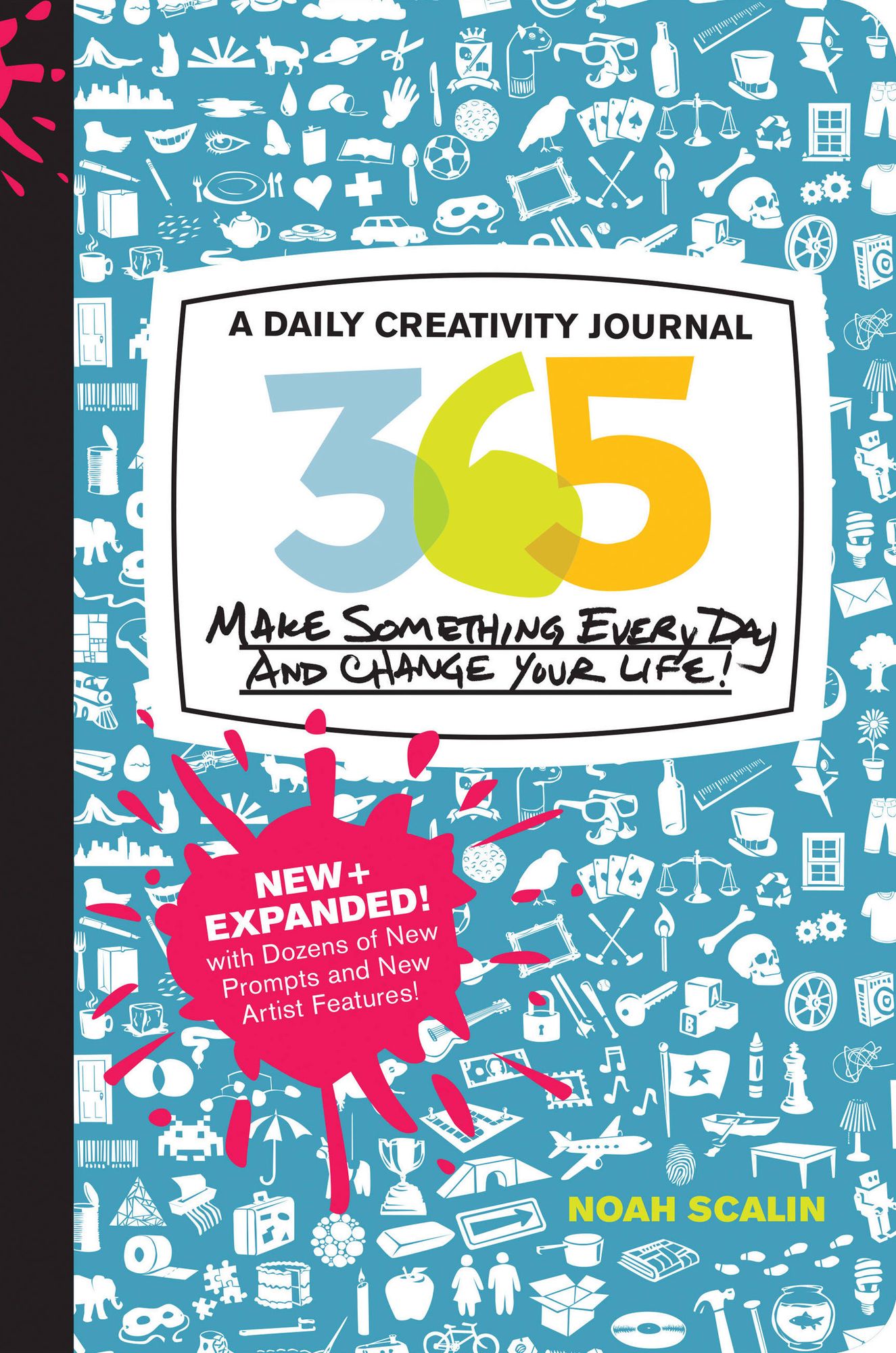 365 New + Expanded Edition: A Daily Creativity Journal: Make Something Every Day and Change Your Life!