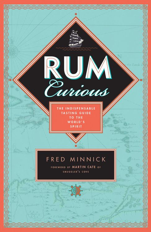 Rum Curious: The Indispensable Tasting Guide to the World's Spirit