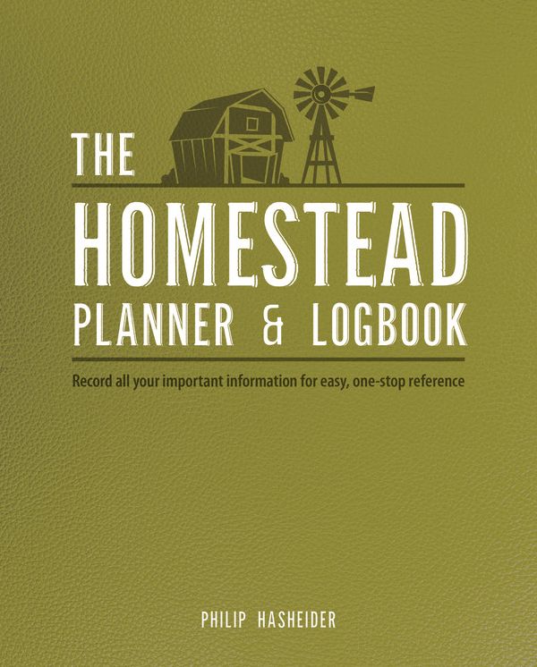 The Homestead Planner & Logbook: Record All Your Important Information for Easy, One-Stop Reference