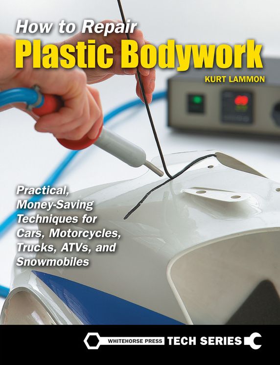 How to Repair Plastic Bodywork: Practical, Money-Saving Techniques for Cars, Motorcycles, Trucks, ATVs, and Snowmobiles