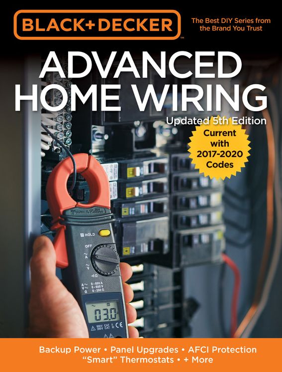 Black & Decker Advanced Home Wiring, 5th Edition: Backup Power - Panel Upgrades - AFCI Protection - "Smart" Thermostats - + More