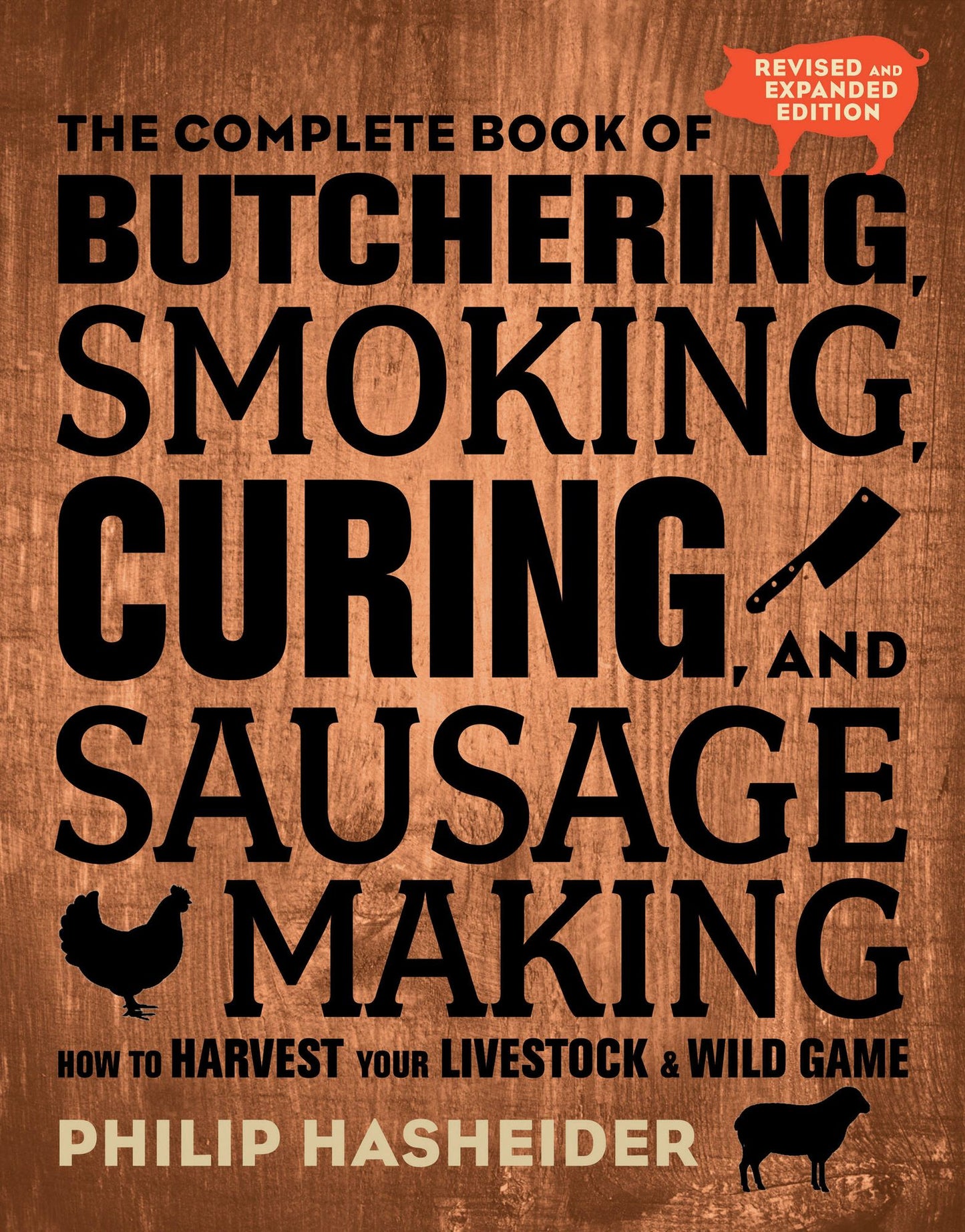 The Complete Book of Butchering, Smoking, Curing, and Sausage Making: How to Harvest Your Livestock and Wild Game - Revised and Expanded Edition