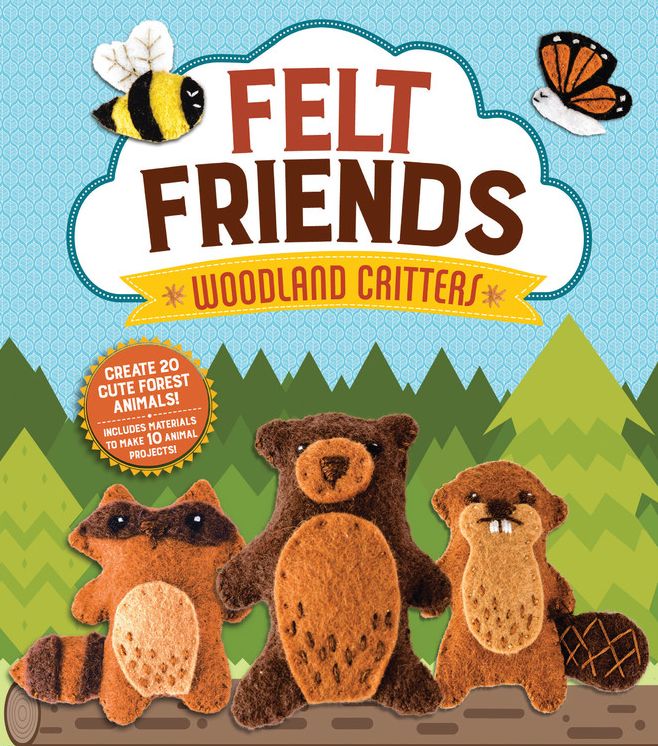 Felt Friends: Woodland Critters: Create 20 Cute Forest Friends