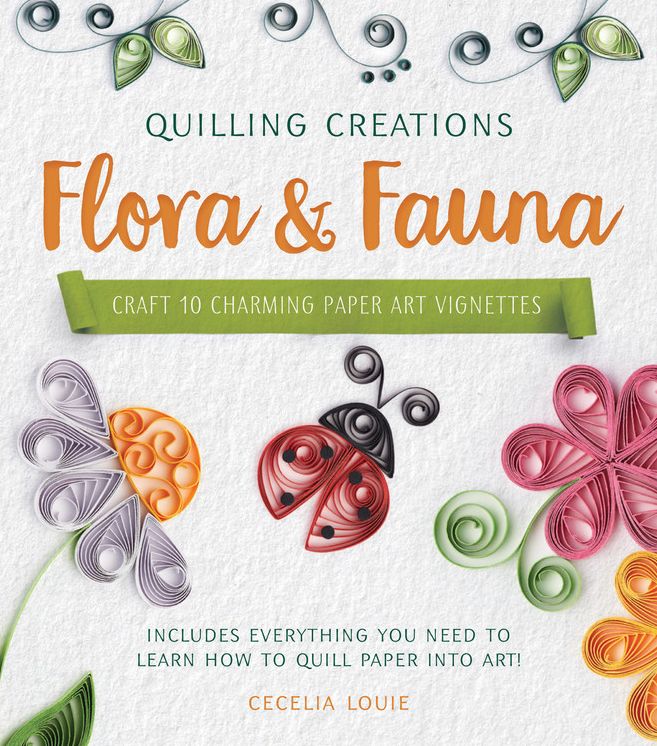 Quilling Creations: Flora & Fauna: Design 10 Beautiful Paper Art Vignettes