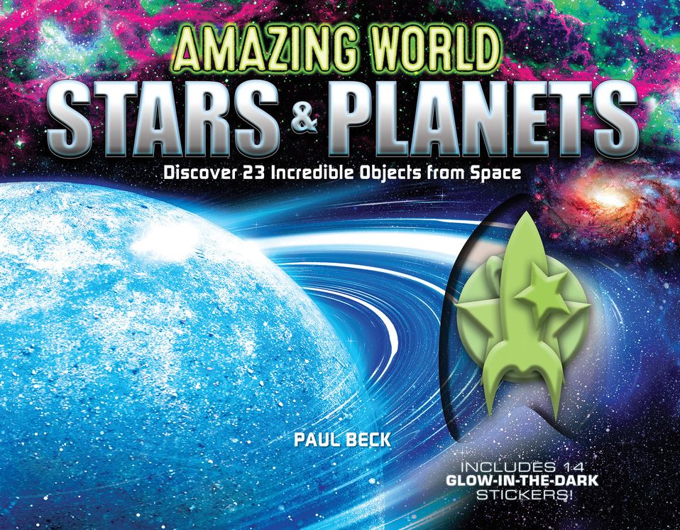 Amazing World Stars & Planets: Discover 23 Incredible Objects from Space--Includes 14 Glow-In-The-Dark Stickers!