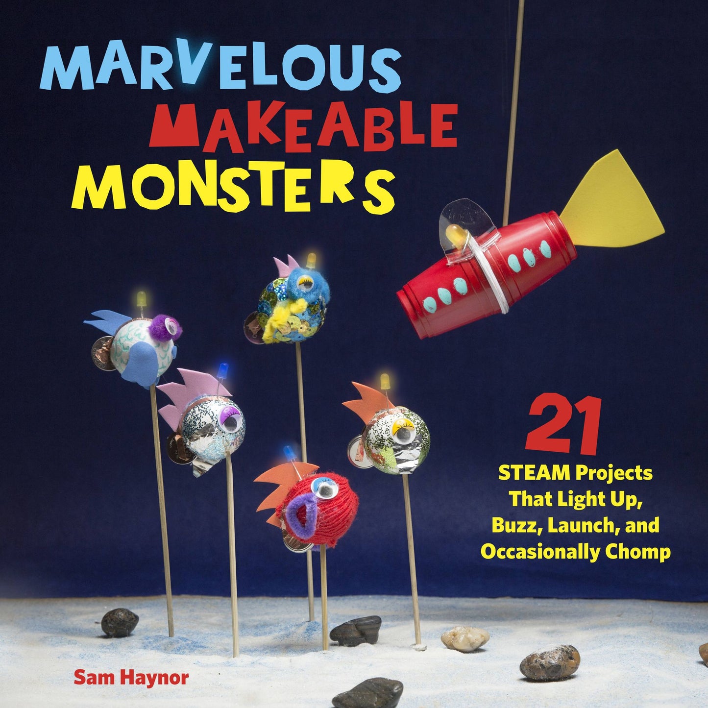 Marvelous Makeable Monsters: 30+ STEAM-Powered Projects from Oakland Toy Lab