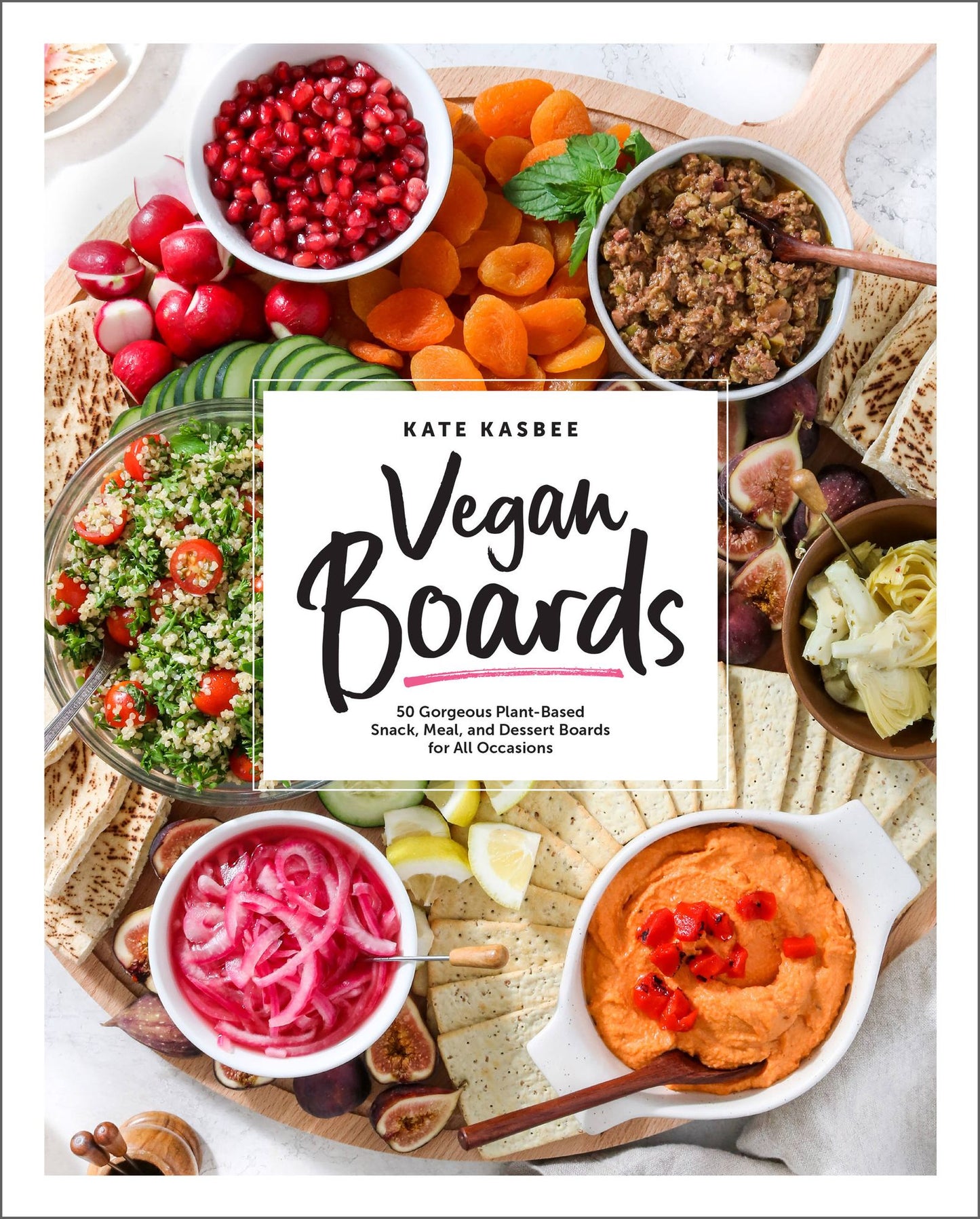 Vegan Boards: 50 Gorgeous Plant-Based Snack, Meal, and Dessert Boards for All Occasions