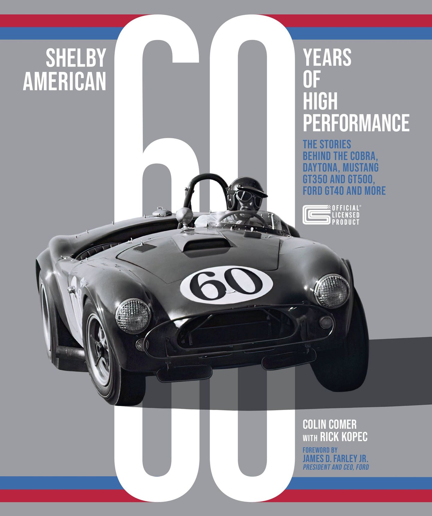 Shelby American 60 Years of High Performance: The Stories Behind the Cobra, Daytona, Mustang GT350 and GT500, Ford GT40 and More