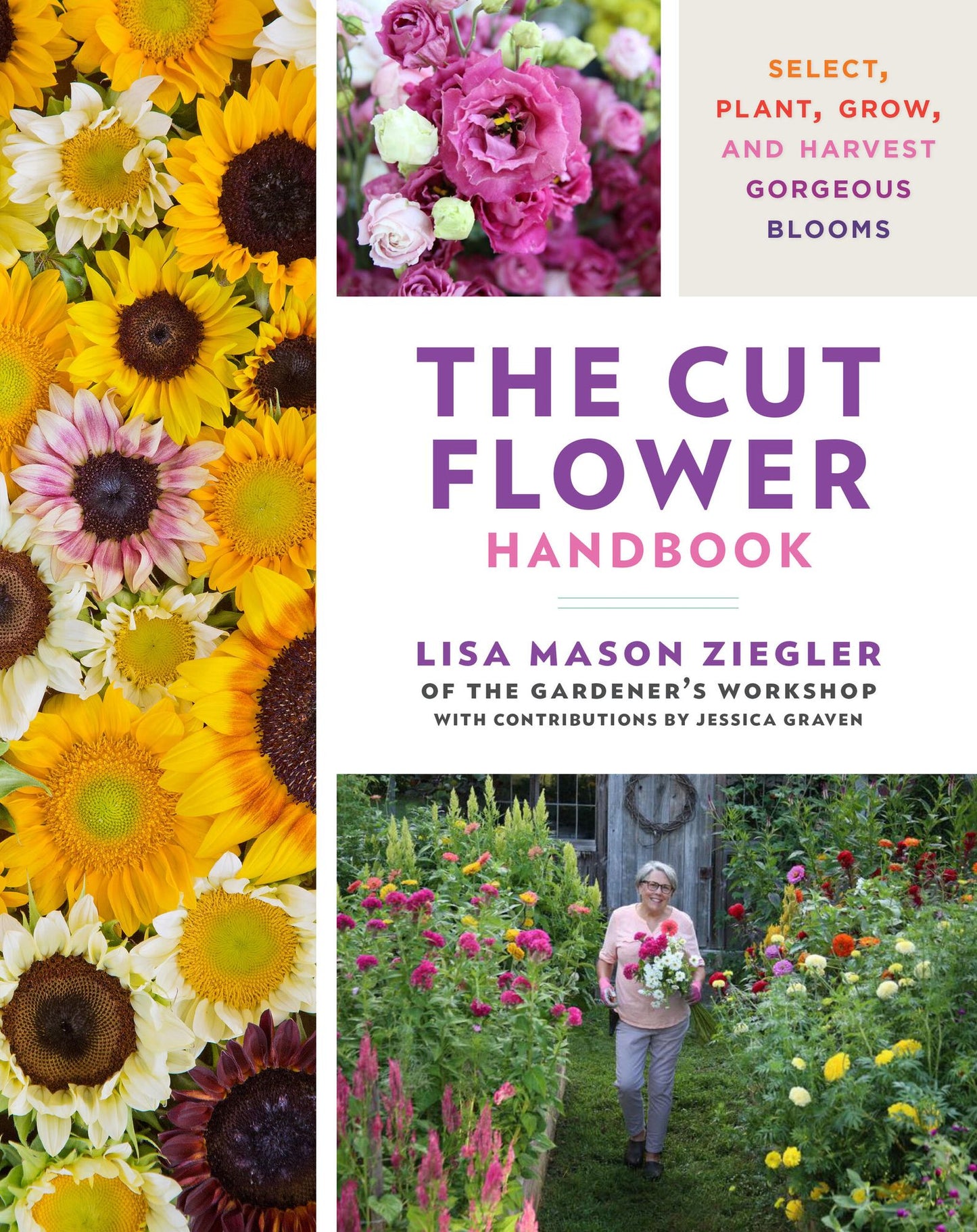 The Cut Flower Handbook: Select, Plant, Grow, and Harvest Gorgeous Blooms