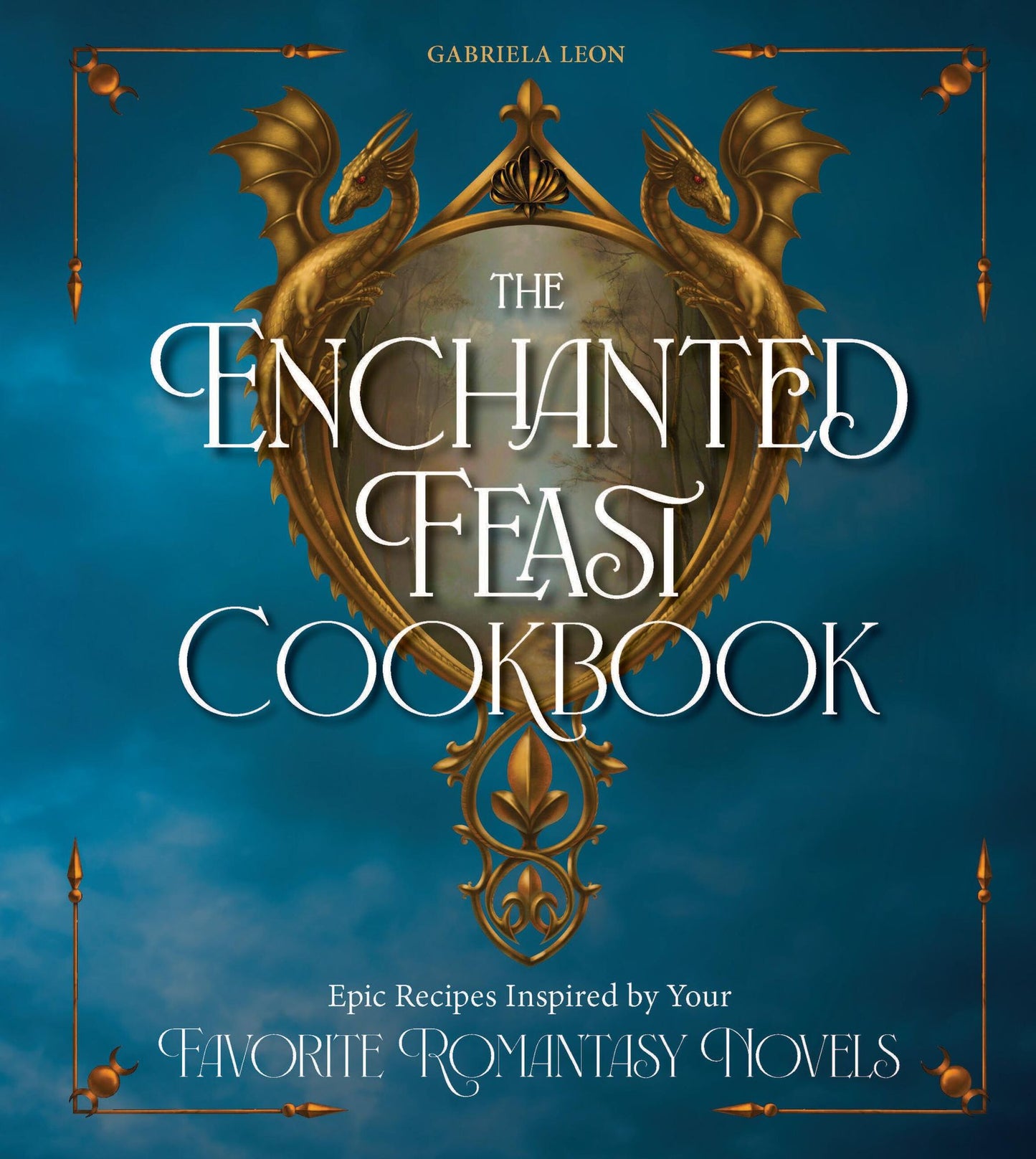 The Romantasy Cookbook: Epic Recipes Inspired by Great Romantasy Novels and Their Fearless Heroines
