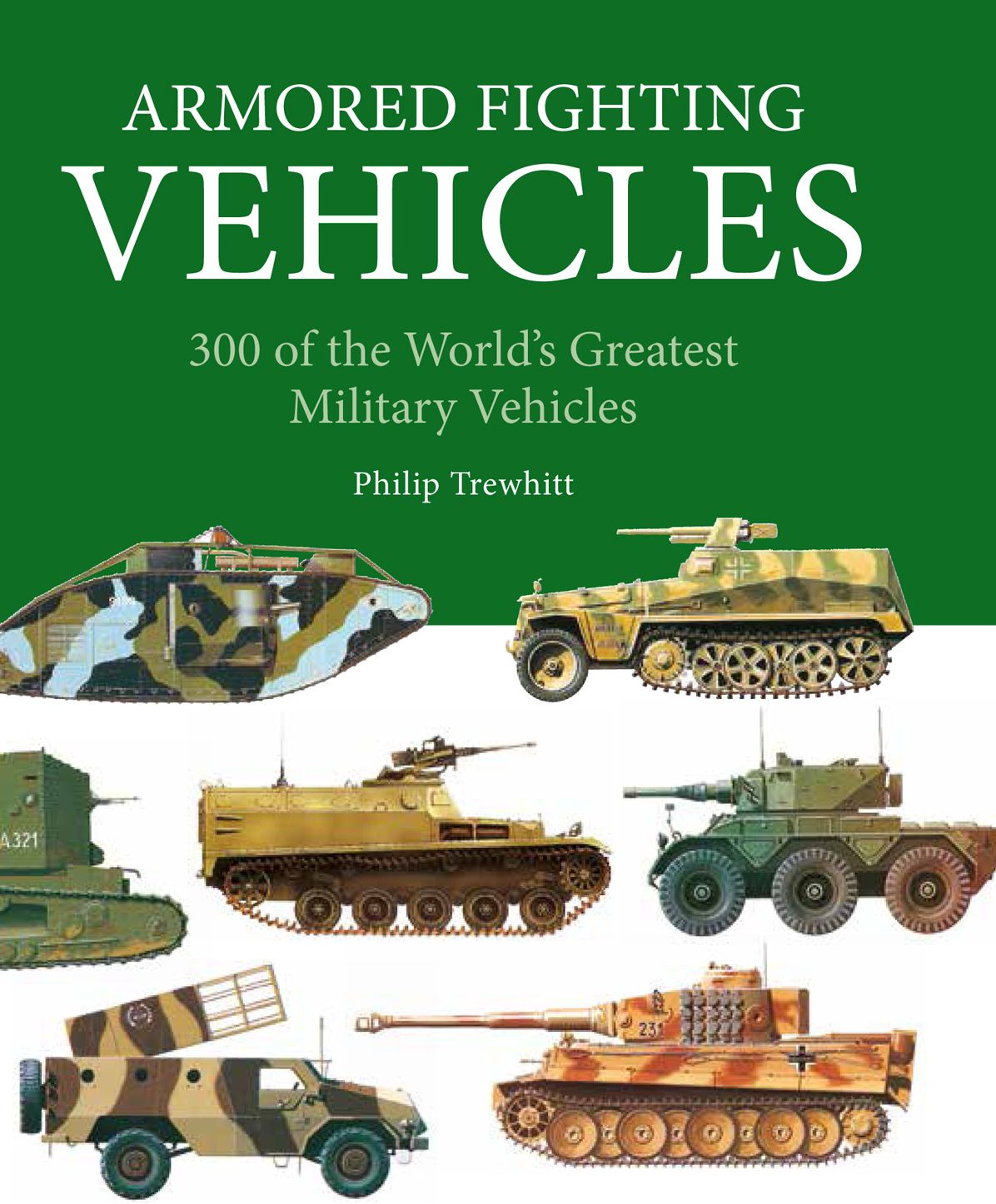 Armored Fighting Vehicles: 300 of the World's Greatest Military Vehicles