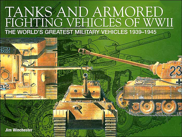 Tanks and Armored Fighting Vehicles of WWII: The World's Greatest Military Vehicles 1939-1945