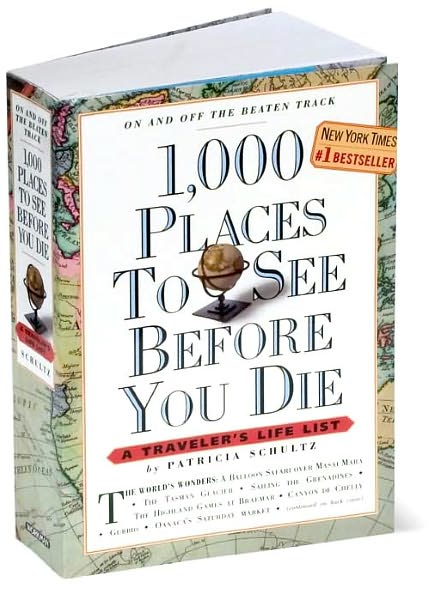 1,000 Places to See Before You Die: A Traveler's Life List