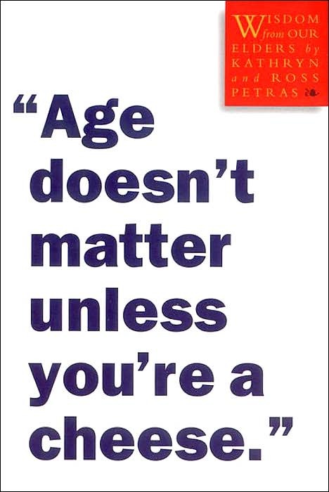Age Doesn't Matter Unless You're a Cheese: Wisdom from Our Elders