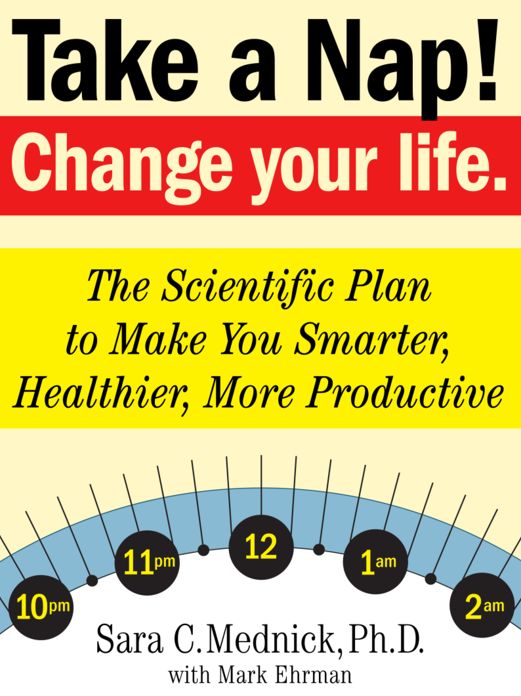 Take a Nap! Change Your Life.: The Scientific Plan to Make You Smarter, Healthier, More Productive