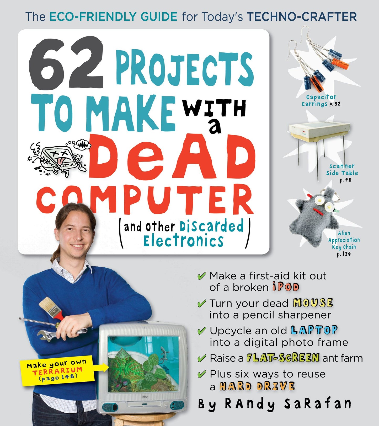 62 Projects to Make with a Dead Computer: (And Other Discarded Electronics)