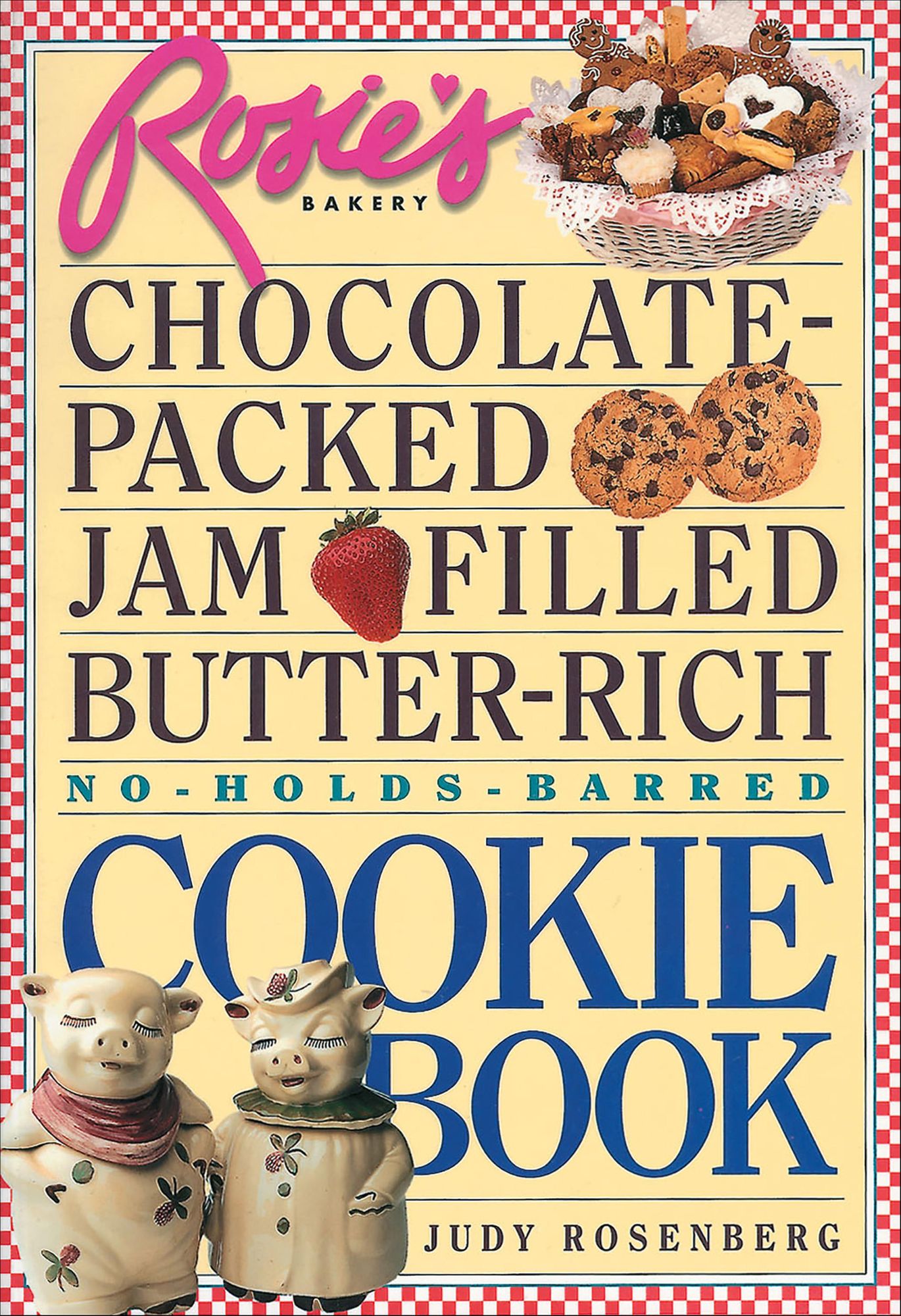Rosie's Bakery Chocolate-Packed, Jam-Filled, Butter-Rich, No-Holds-Barred Cookie Book