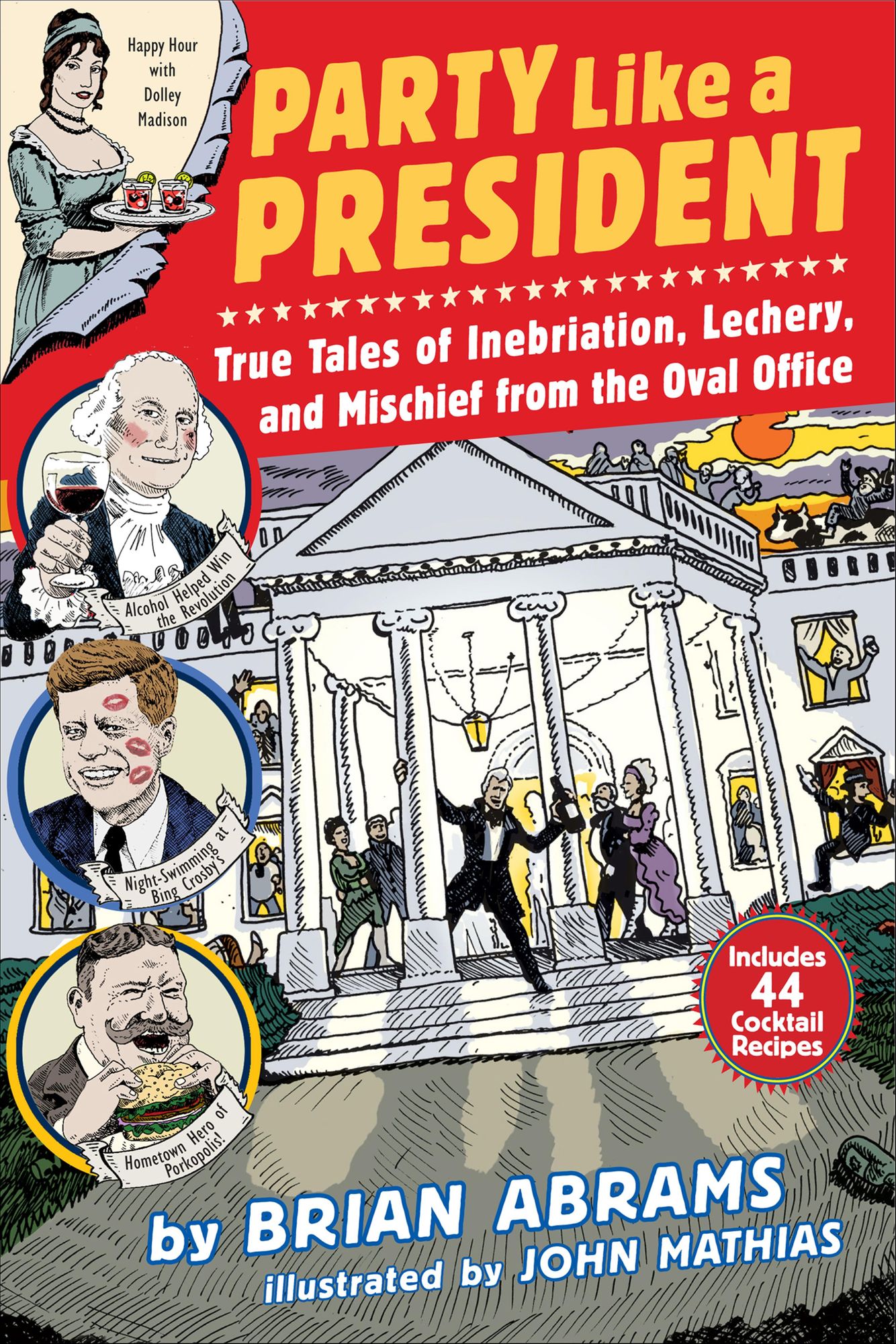 Party Like a President: True Tales of Inebriation, Lechery, and Mischief From the Oval Office