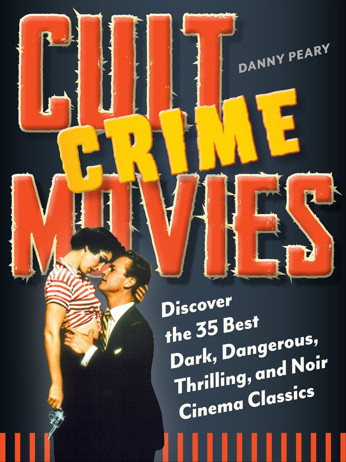 Cult Crime Movies: Discover the 35 Best Dark, Dangerous, Thrilling, and Noir Cinema Classics