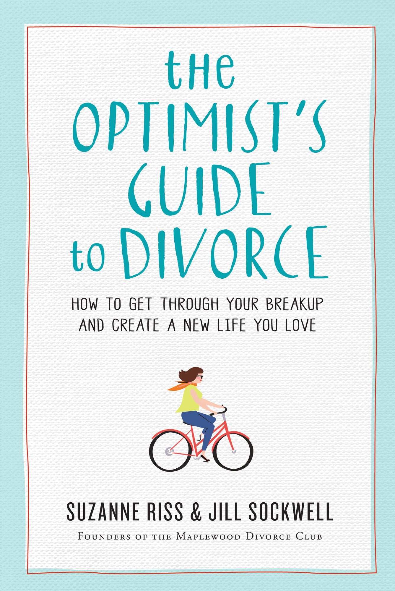 The Optimist's Guide to Divorce: How to Get Through Your Breakup and Create a New Life You Love