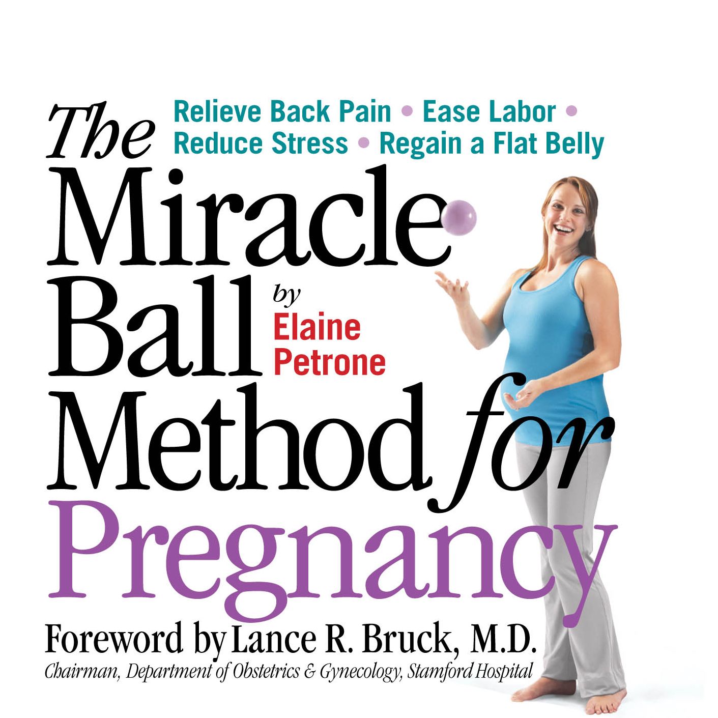 The Miracle Ball Method for Pregnancy: Relieve Back Pain, Ease Labor, Reduce Stress, Regain a Flat Belly