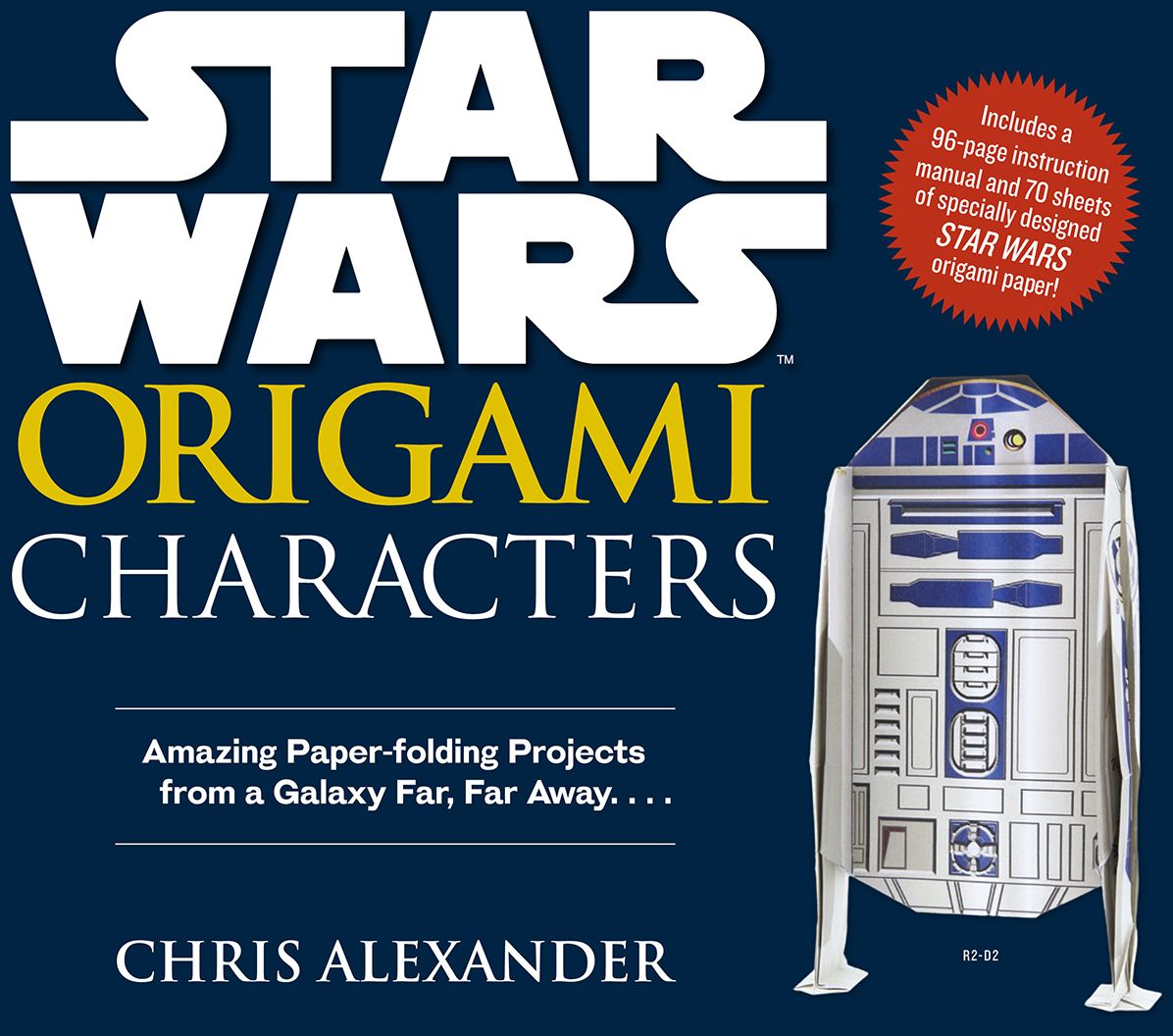 Star Wars Origami: Amazing Paper-folding Projects from a Galaxy Far, Far Away. . . .