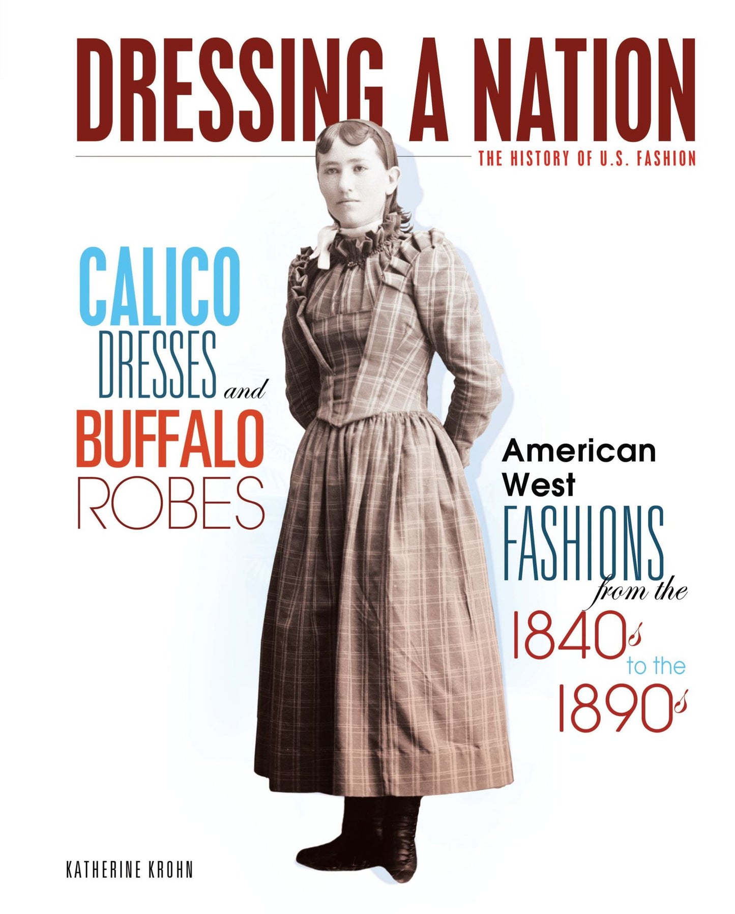 Calico Dresses and Buffalo Robes: American West Fashions from the 1840s to the 1890s
