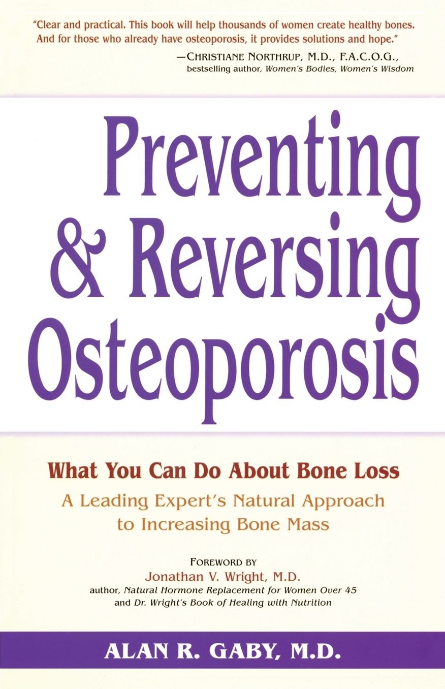 Preventing and Reversing Osteoporosis: Every Womans Essential Guide