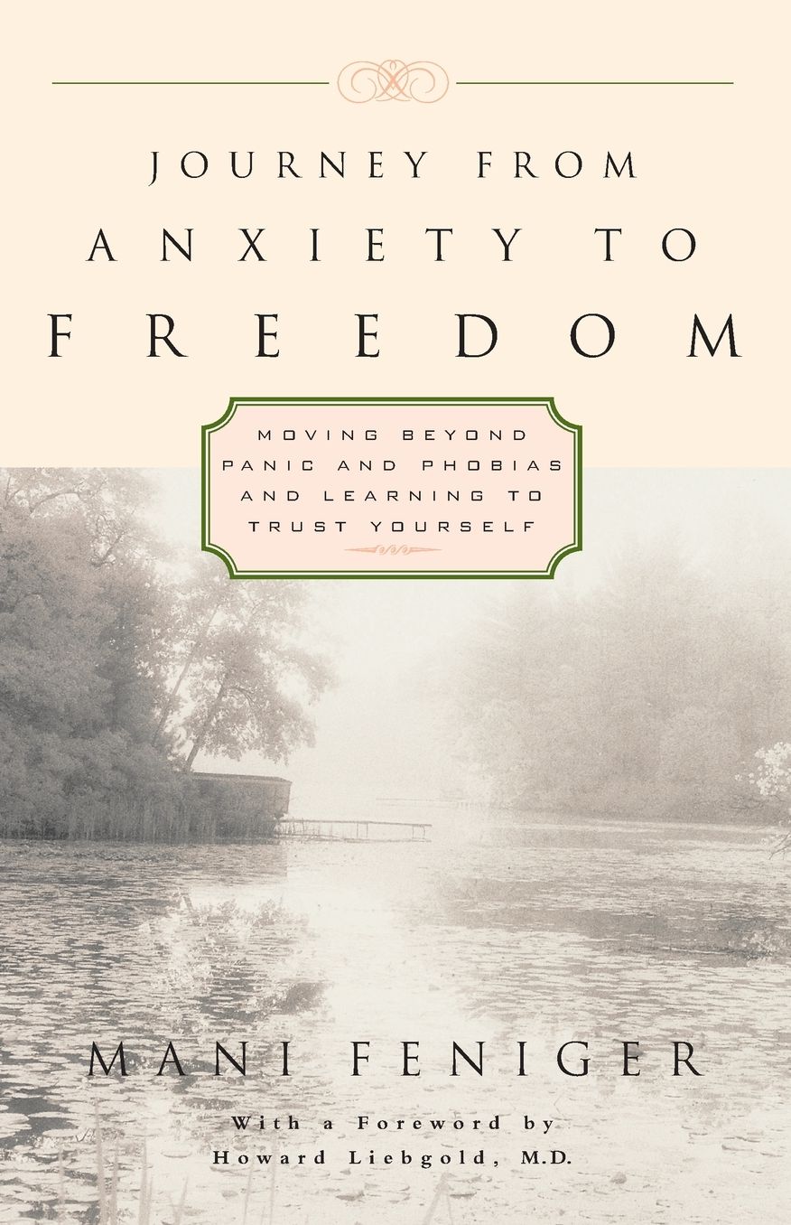 Journey from Anxiety to Freedom: Moving beyond Panic and Phobias and Learning to Trust Yourself